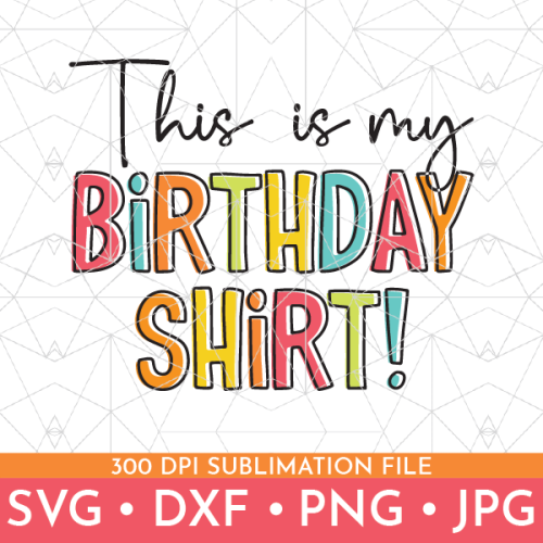 Birthday Shirt - 13 Free Birthday SVGs – That's What {Che} Said...