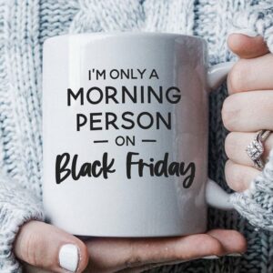 I'm Only a Morning Person on Black Friday